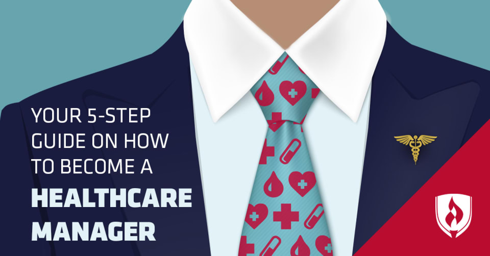 Your 5 Step Guide On How To Become A Healthcare Manager Rasmussen 