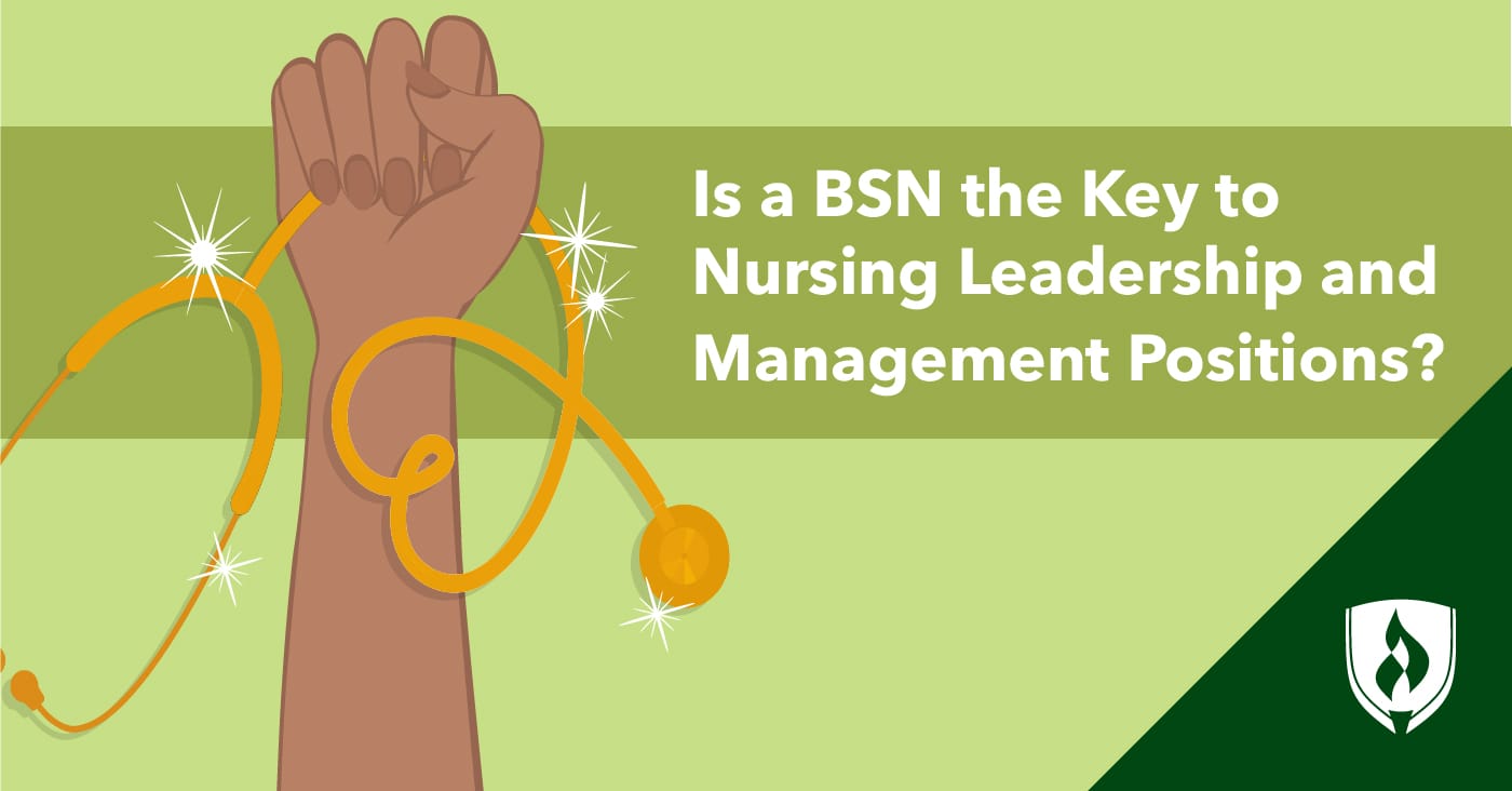 Is A BSN The Key To Nursing Leadership And Management Positions ...