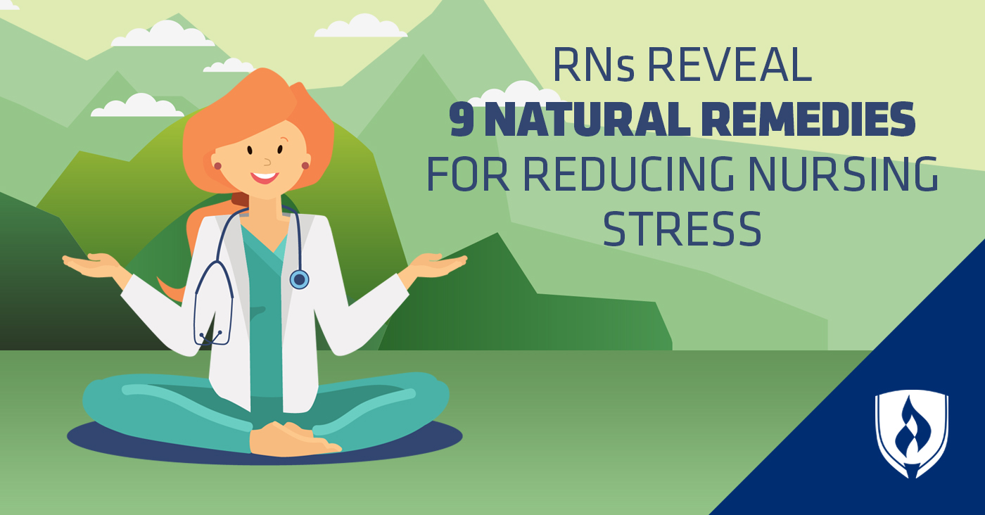 RNs Reveal 9 Natural Remedies For Reducing Nursing Stress | Rasmussen ...